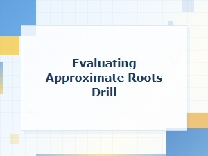 Evaluating Approximate Roots Drill Worksheets