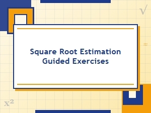 Guided Exercises for Estimating Square Roots