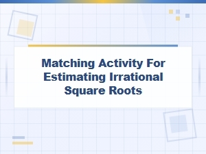 Estimating Irrational Square Roots with a Matching Activity