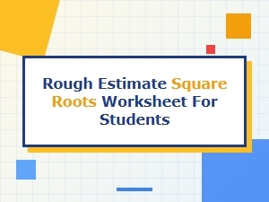 Worksheet for Estimating Square Roots Without a Calculator