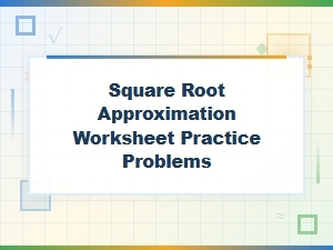 Square Root Approximation Without a Calculator Practice Worksheet