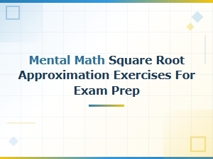 Quick Mental Math Exercises for Square Roots
