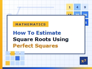 Estimate Square Roots Using Nearby Perfect Squares